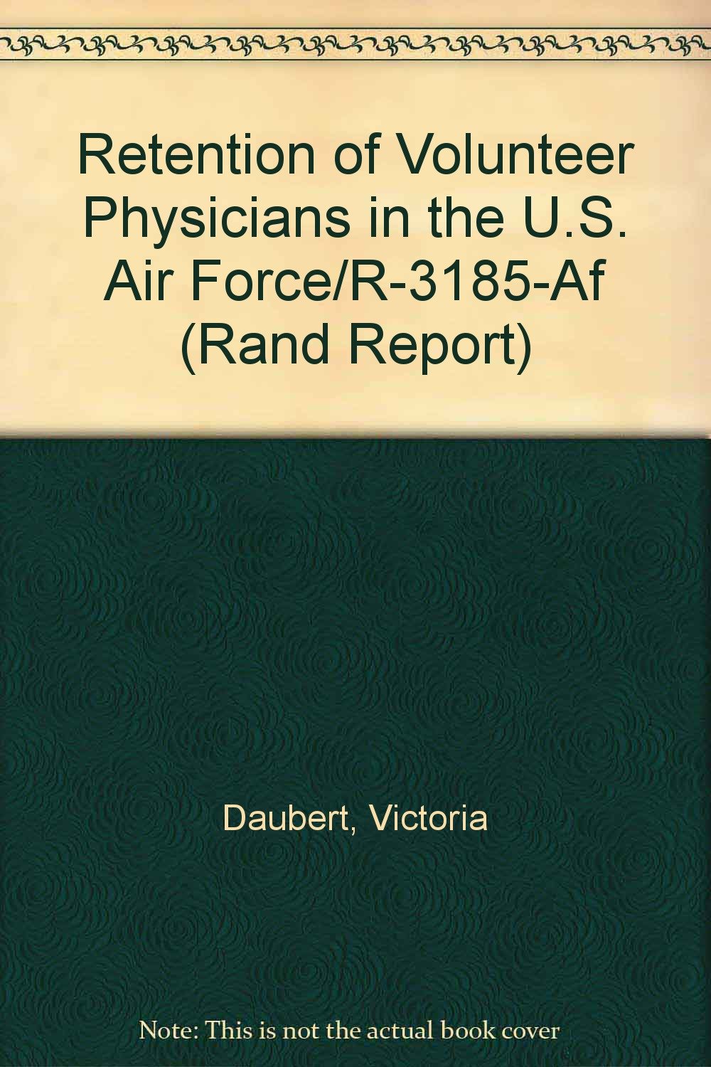 Retention of Volunteer Physicians in the U.S. Air Force/R-3185-Af (Rand Report) Medicine