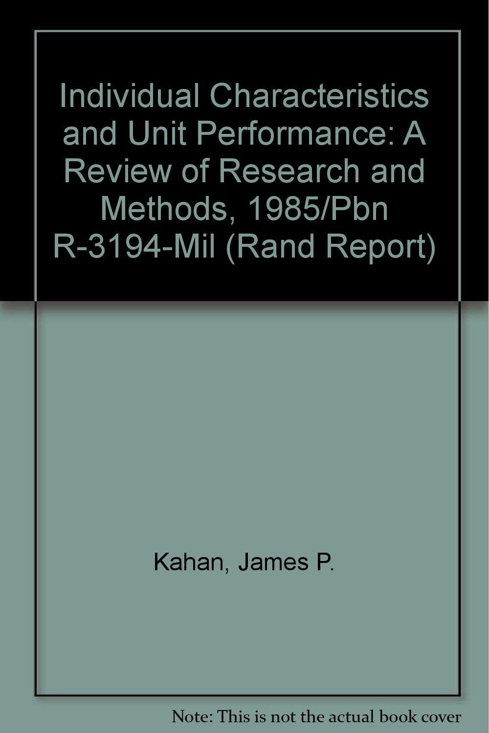 Individual Characteristics and Unit Performance: A Review of Research and Methods, 1985/Pbn R-3194-Mil (Rand Report) Books