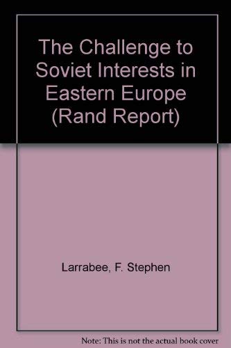 The Challenge to Soviet Interests in Eastern Europe: Romania, Hungary, East Germany (Rand Report) Social Sciences