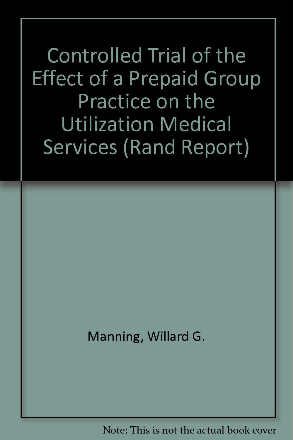 Controlled Trial of the Effect of a Prepaid Group Practice on the Utilization of Medical Services (Rand Report) Books