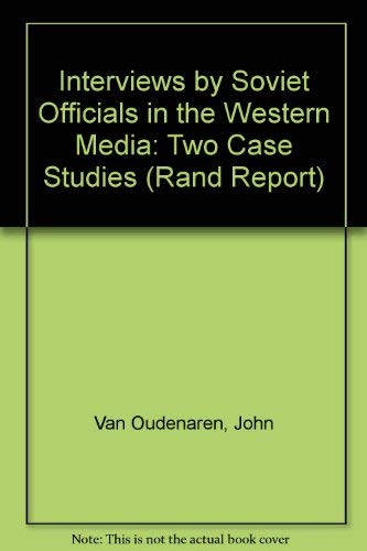 Interviews by Soviet Officials in the Western Media: Two Case Studies (Rand Report) Politics & History