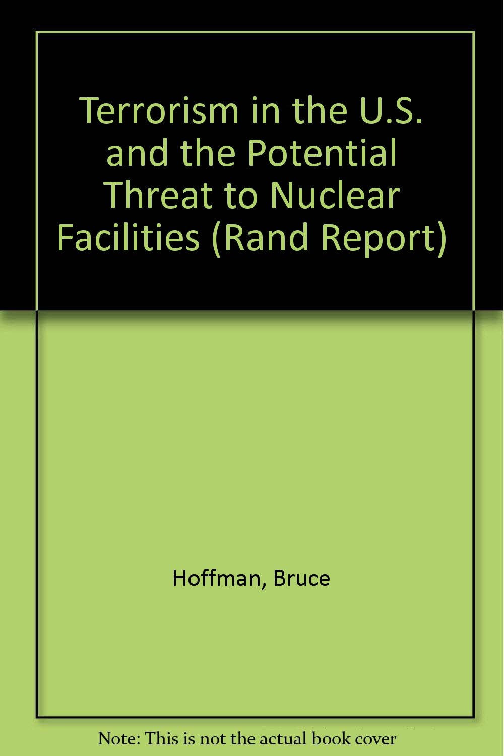 Terrorism in the U.S. and the Potential Threat to Nuclear Facilities (Rand Report) Social Sciences