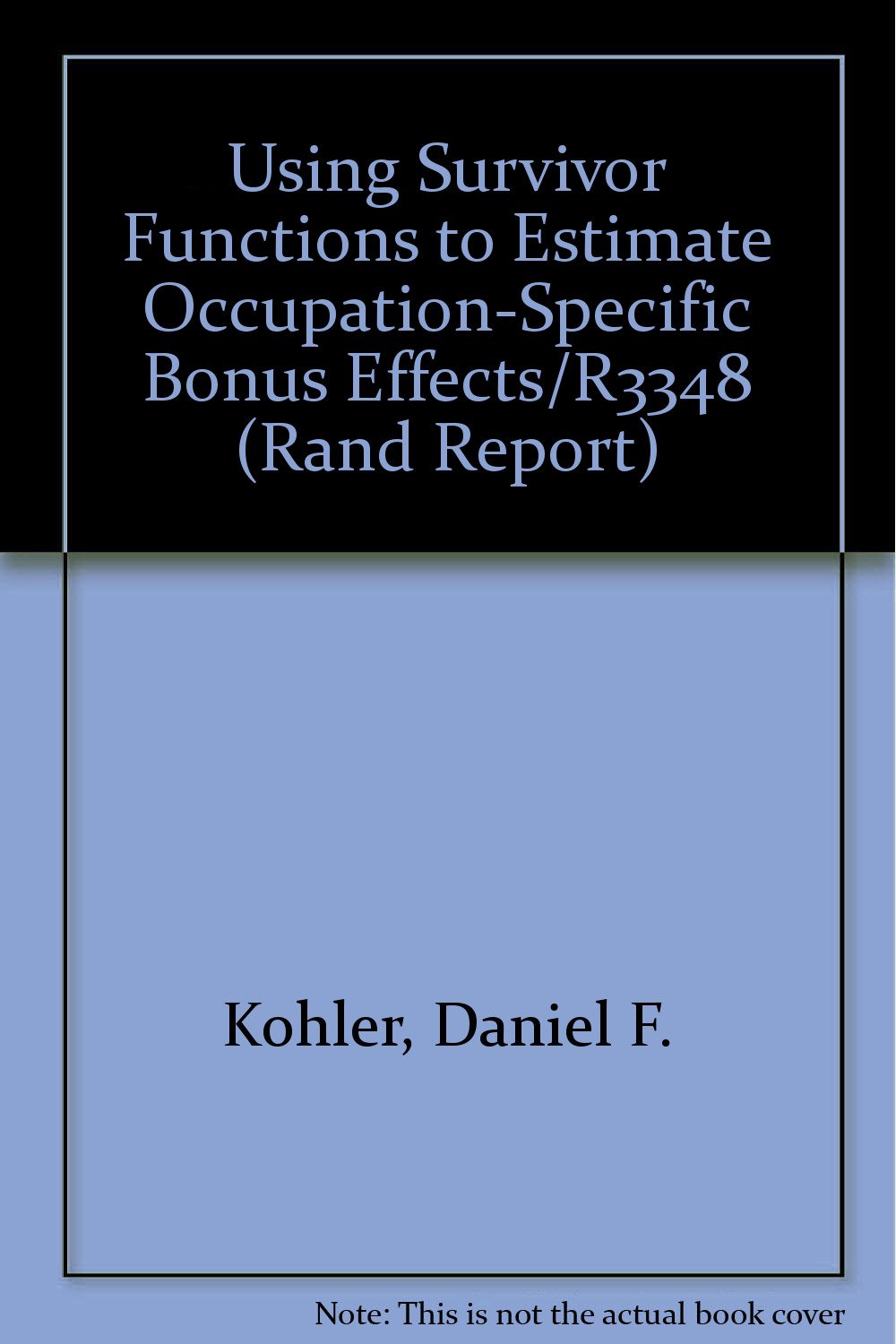 Using Survivor Functions to Estimate Occupation-Specific Bonus Effects/R3348 (Rand Report) Politics & History