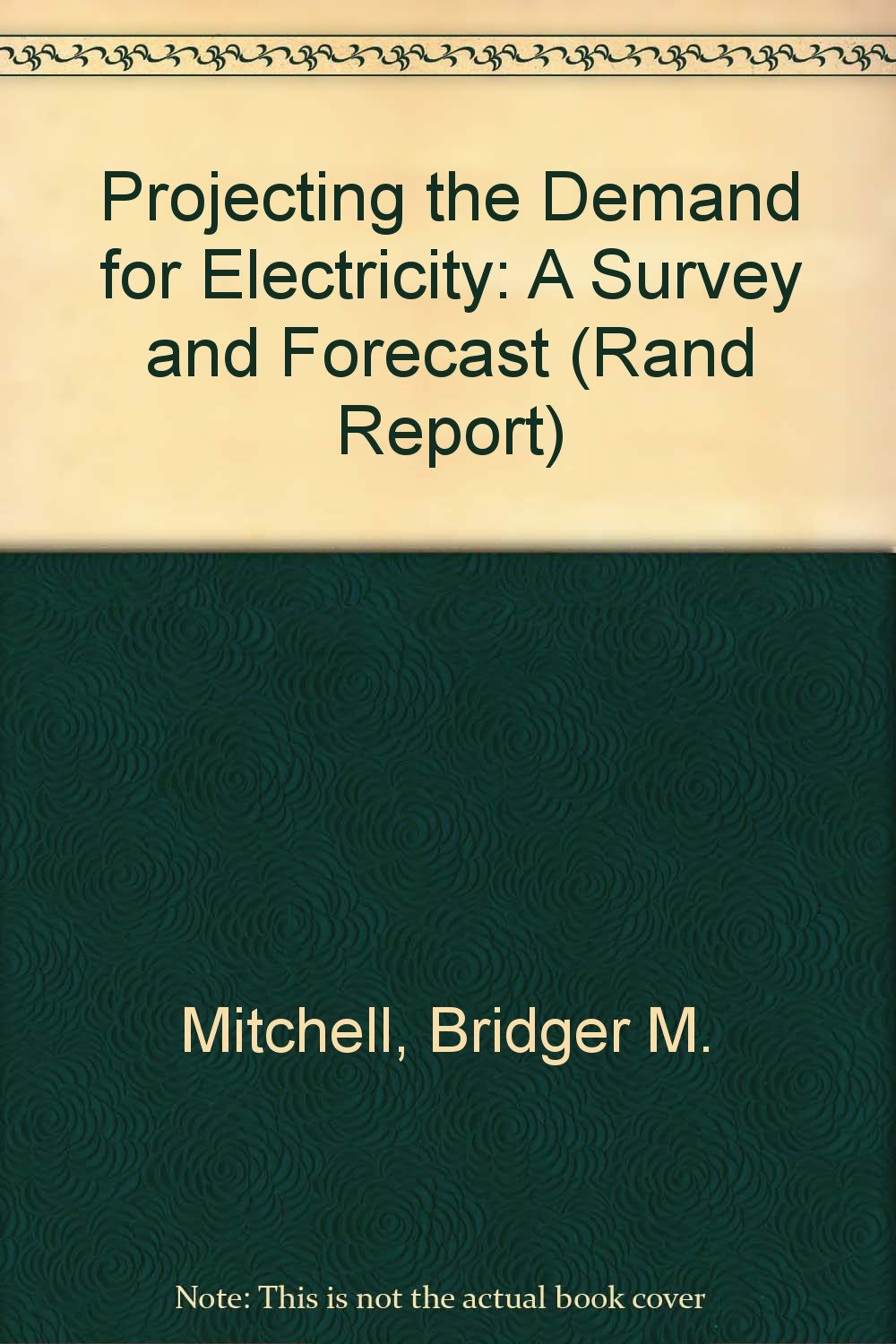 Projecting the Demand for Electricity: A Survey and Forecast (Rand Report) Social Sciences