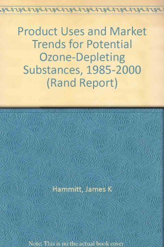 Product Uses and Market Trends for Potential Ozone-Depleting Substances, 1985-2000 (Rand Report) Business & Technology
