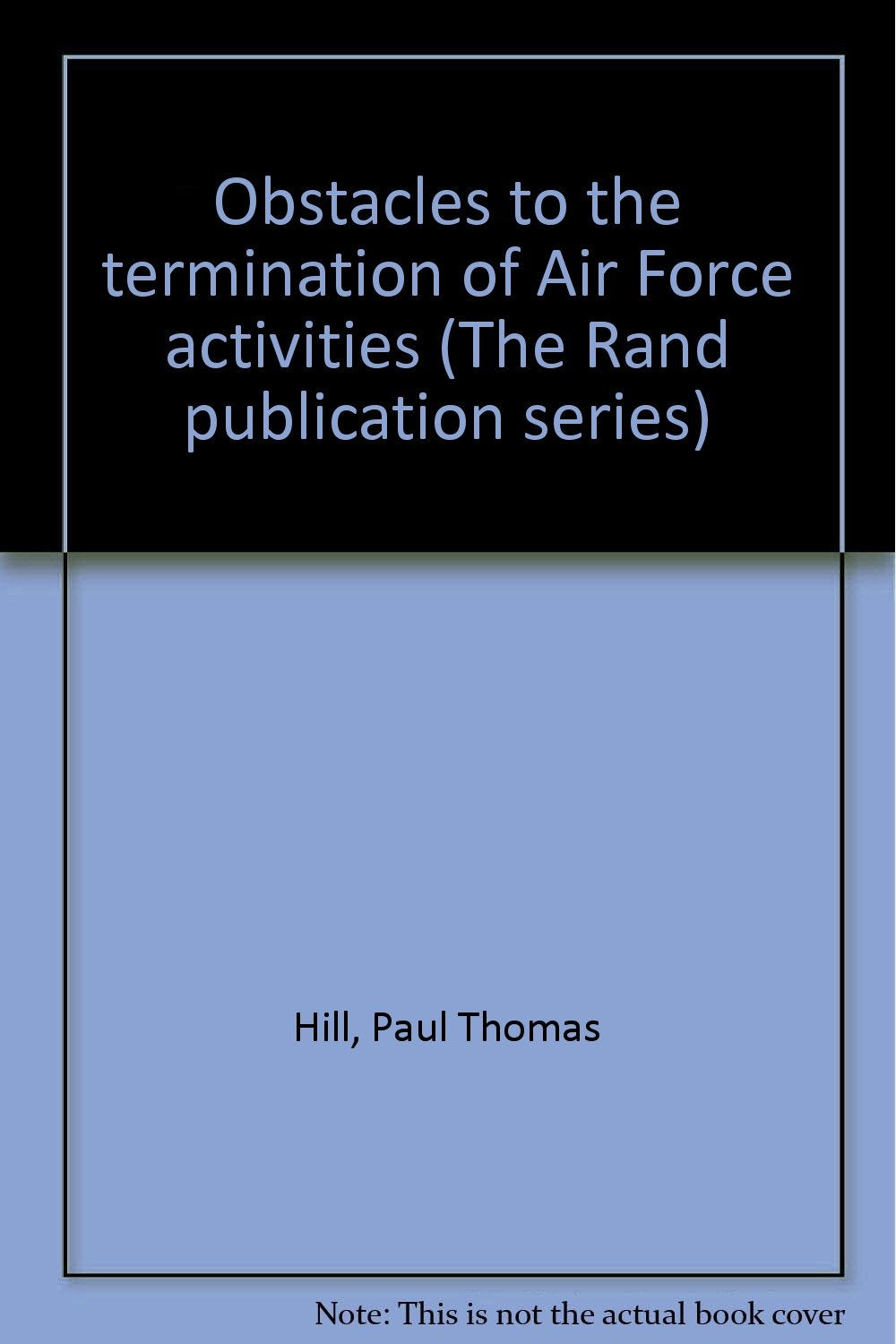 Obstacles to the termination of Air Force activities (The Rand publication series) Books