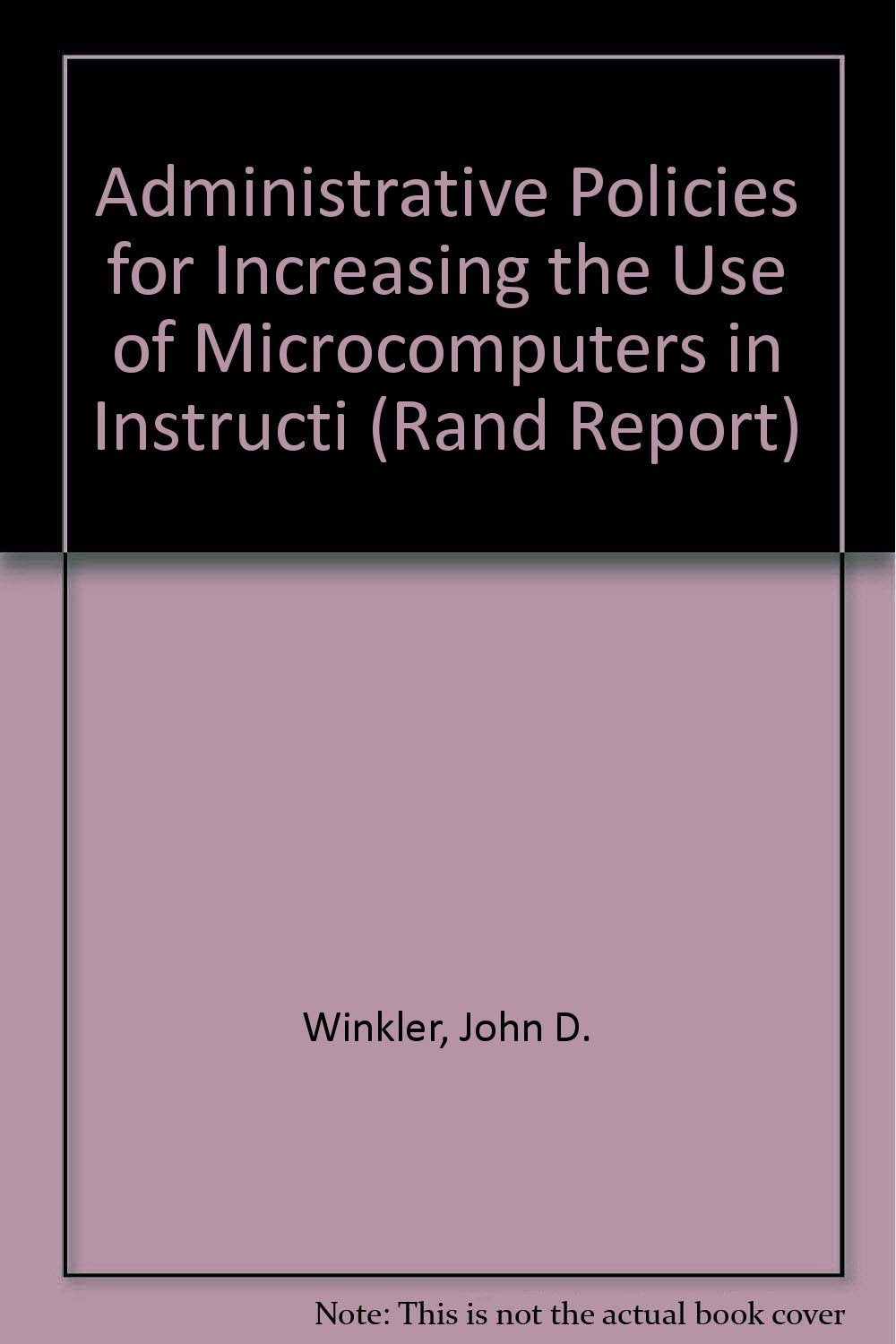 Administrative Policies for Increasing the Use of Microcomputers in Instruction (Rand Report) Books