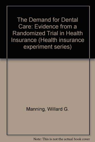 The Demand for Dental Care: Evidence from a Randomized Trial in Health Insurance (Health Insurance Series) Medicine