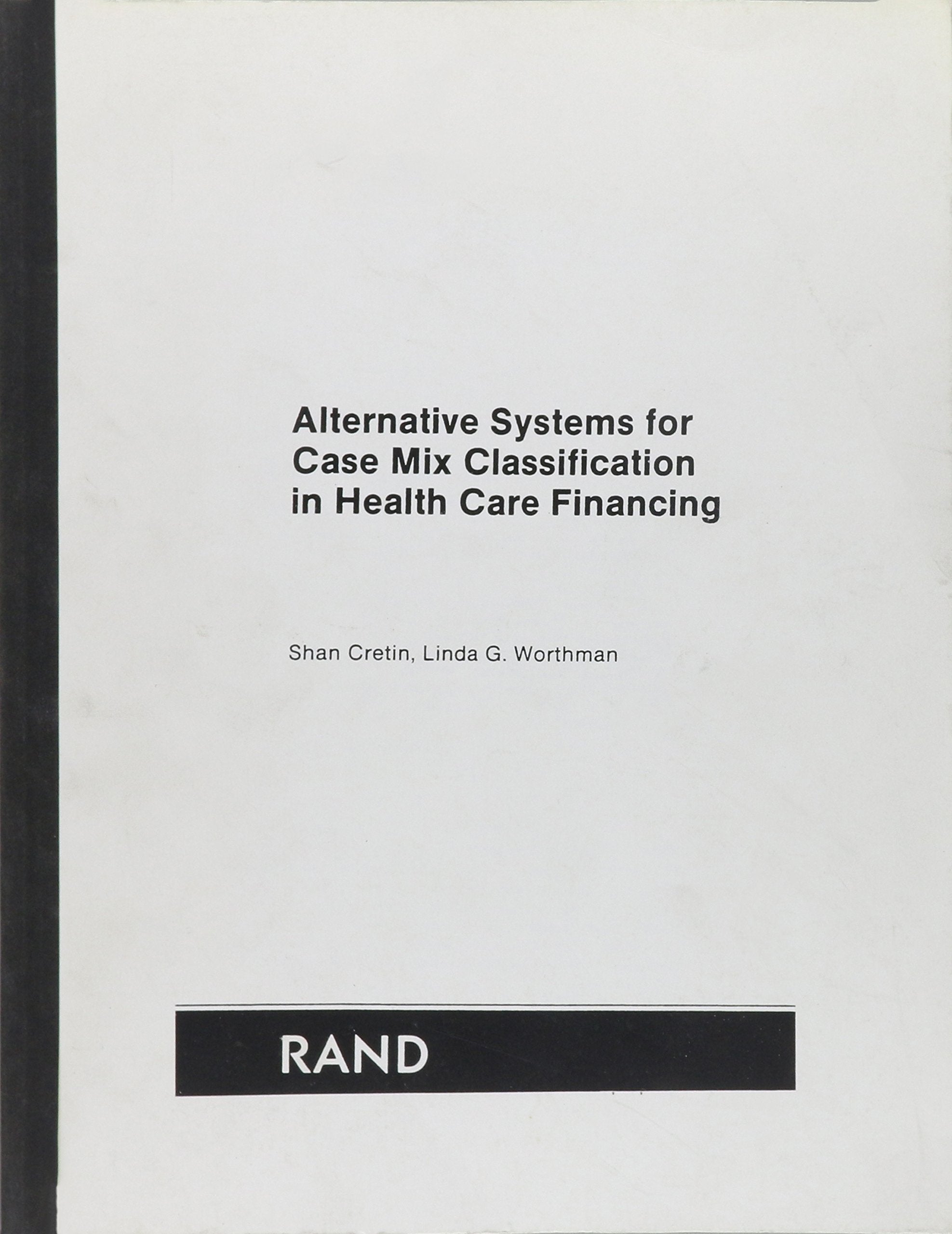 Alternative Systems for Case Mix Classification in Health Care Financing/R-3457-Hcfa (Rand Report) Medicine