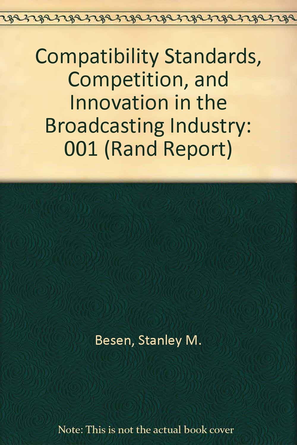 Compatibility Standards, Competition, and Innovation in the Broadcasting Industry (Rand Report) Business & Technology