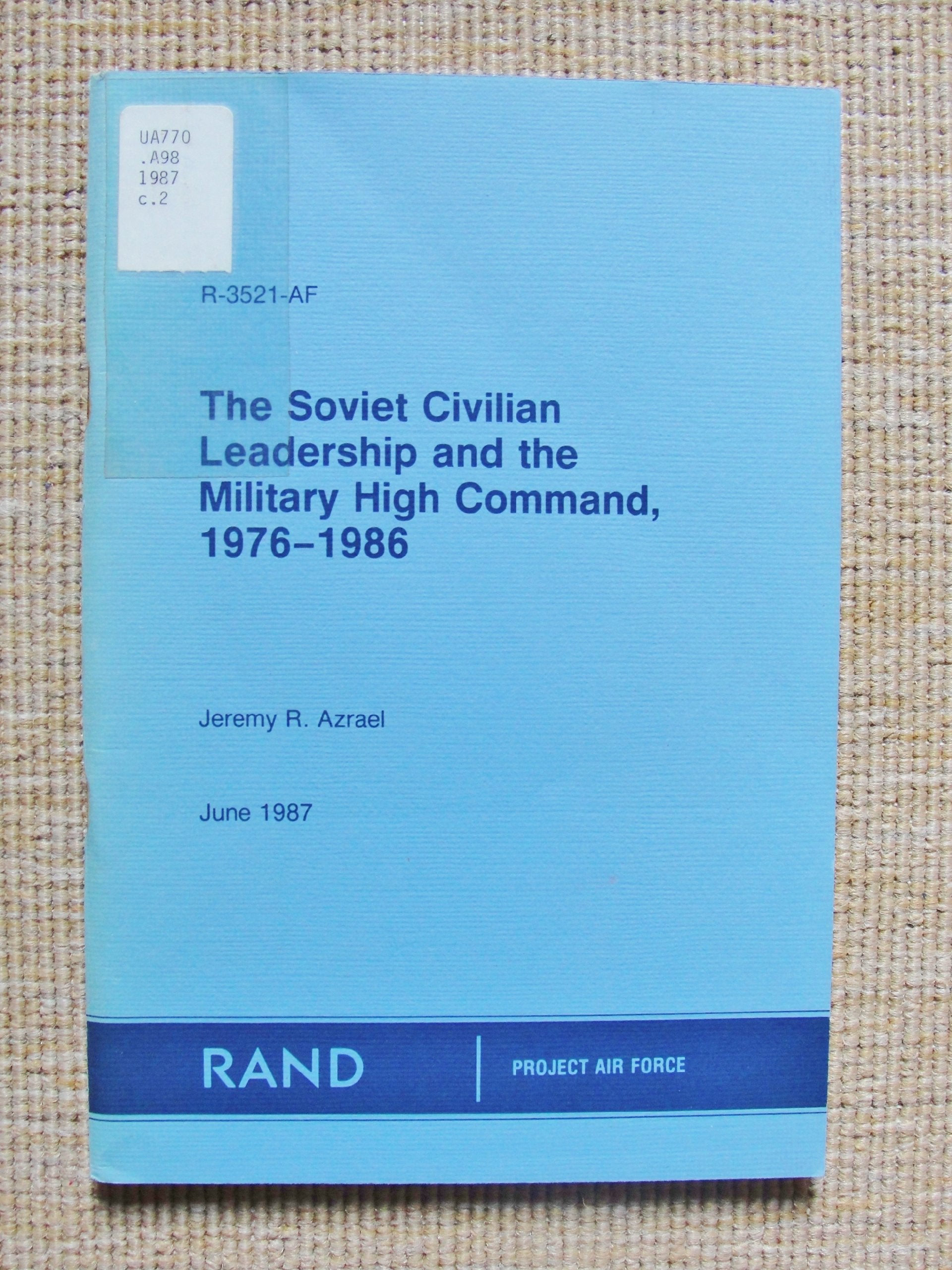 Soviet Civilian Leadership and the Military High Command, 1976-1986 Books