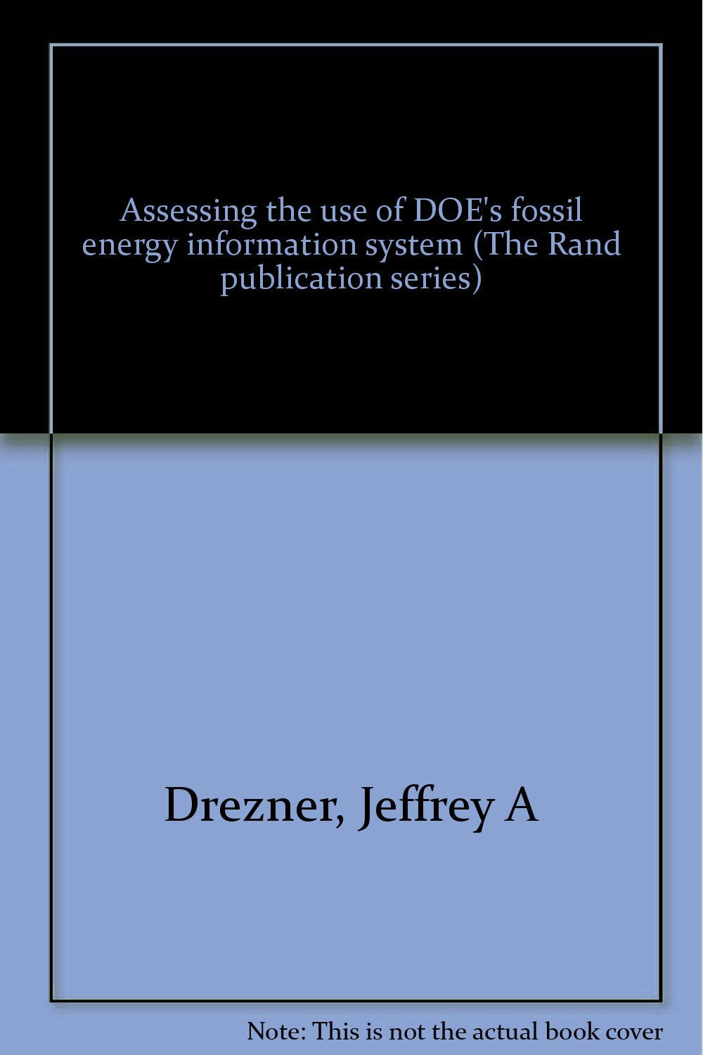 Assessing the use of DOE's fossil energy information system (The Rand publication series) Books
