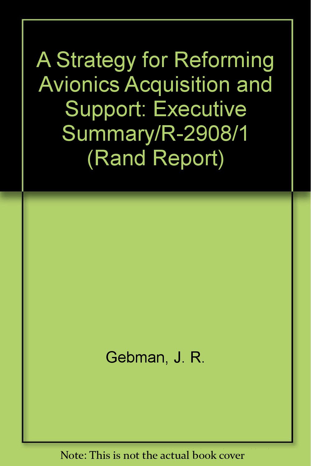 A Strategy for Reforming Avionics Acquisition and Support: Executive Summary/R-2908/1 (Rand Report) Books