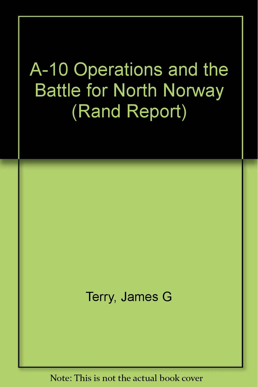 A-10 Operations and the Battle for North Norway/R03439-Af (Rand Report) Social Sciences