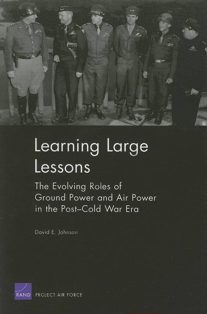 Learning Large Lessons: The Evolving Roles of Ground Power and Air Power in the Post-Cold War Era Business, Finance & Career