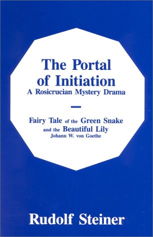 The Portal of Initiation : A Rosicrucian Mystery Drama & The Fairy Tale of the Green Snake and the Beautiful Lily Books