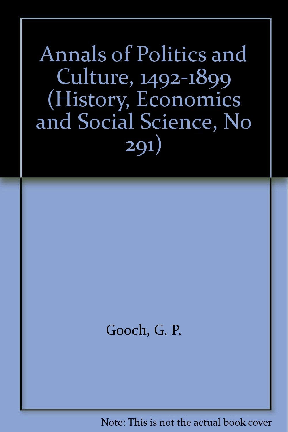 Annals of Politics and Culture, 1492-1899 (History, Economics and Social Science, No 291) Politics & History