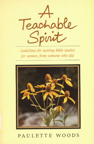 A Teachable Spirit: Guidelines for Starting Bible Studies for Women, from Someone Who Did Books