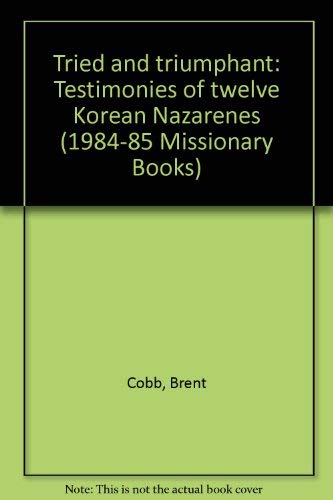 Tried and triumphant: Testimonies of twelve Korean Nazarenes (1984-85 Missionary Books) Books