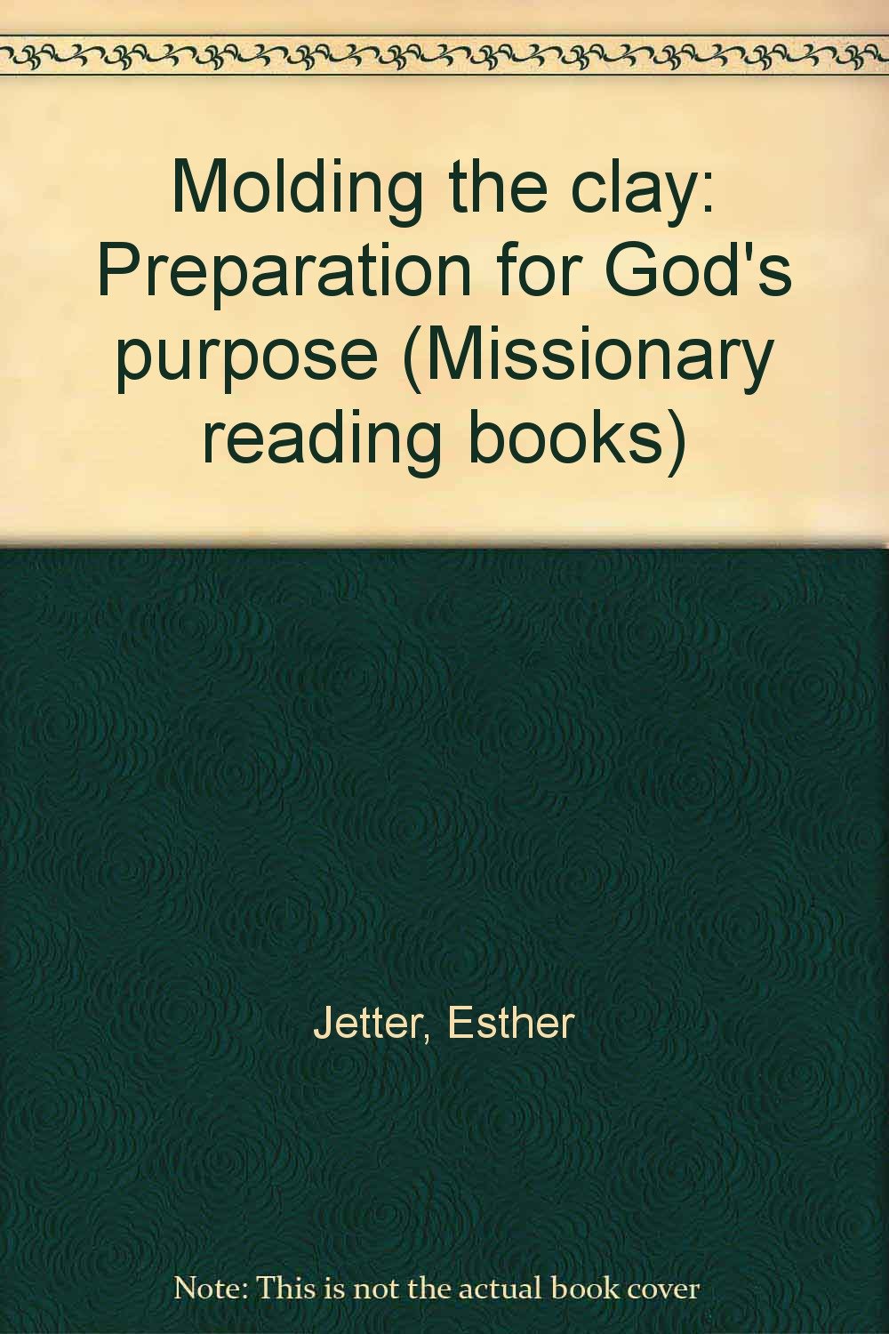 Molding the clay: Preparation for God's purpose (Missionary reading books) Books
