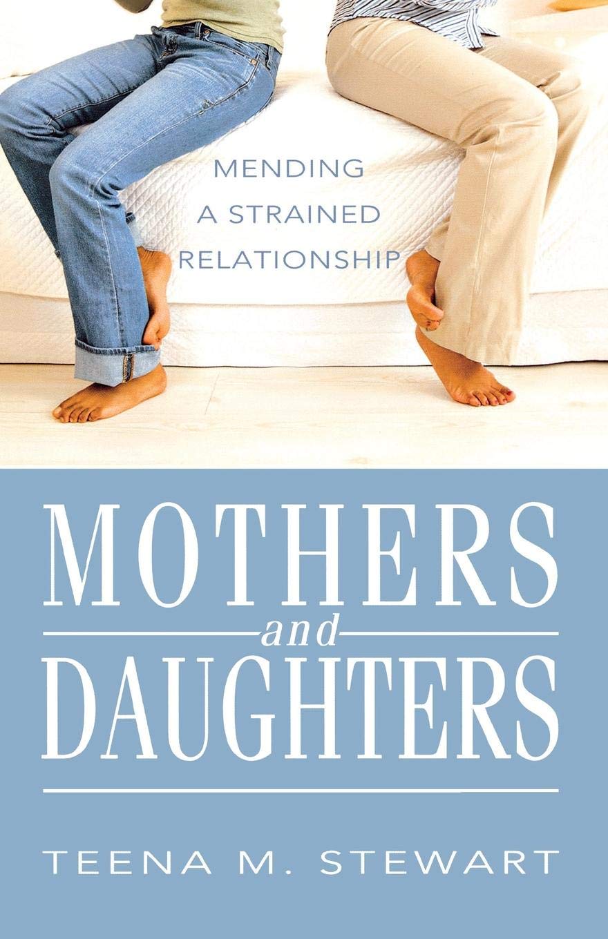 Mothers and Daughters: Mending a Strained Relationship Parents & Children