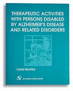 Therapeutic Activities With Persons Disabled by Alzheimer's Disease and Related Disorders Medicine