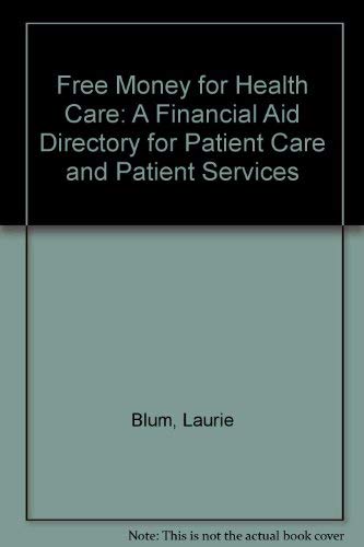 Free Money for Health Care: A Financial Aid Directory for Patient Care and Patient Services Medicine