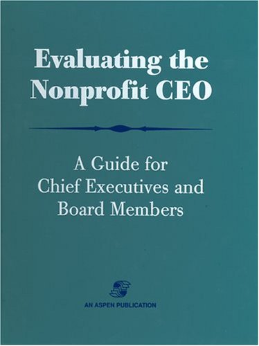 Evaluating the Nonprofit Ceo: A Guide for Chief Executives and Board Members Business, Finance & Career