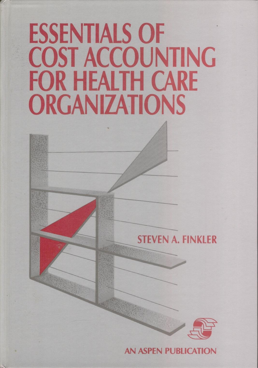 Essentials of Cost Accounting for Health Care Organizations Medicine