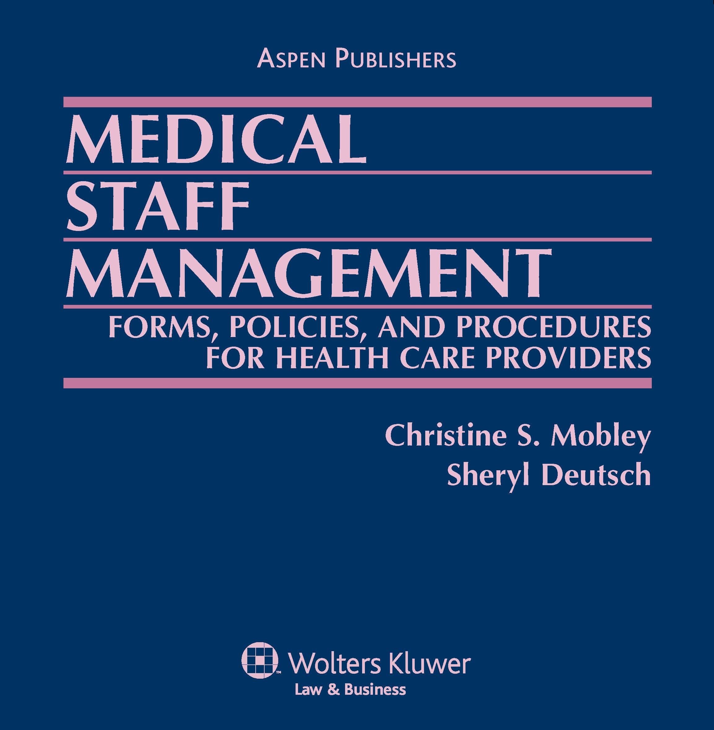 Medical Staff Management: Forms, Policies, and Procedures for Health Care Providers Medicine