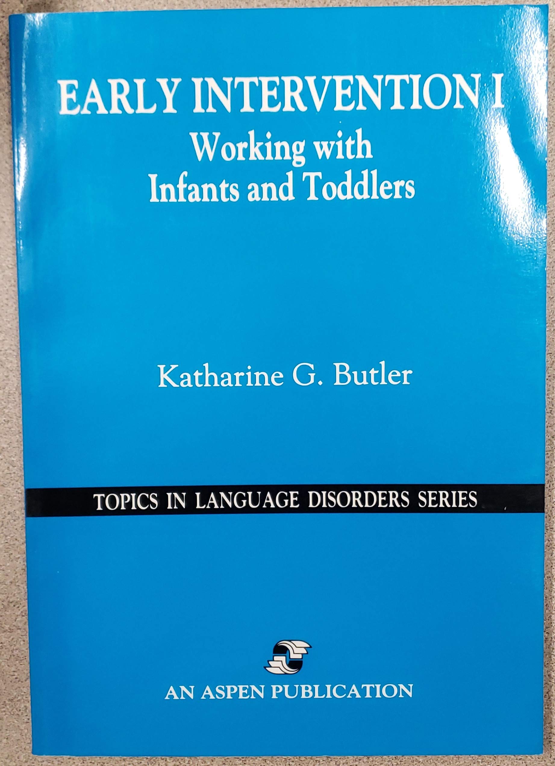 Early Intervention: Working with Infants and Toddlers: 1 (Topics in Language Disorders S.) book