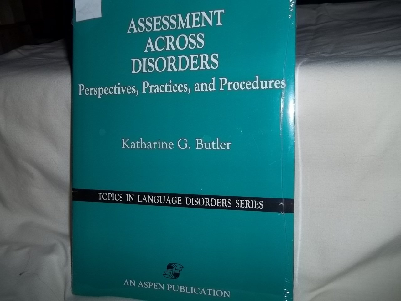 Assessment Across Disorders: Perspectives, Practices, and Procedures (Topics in Language Disorders) Medicine