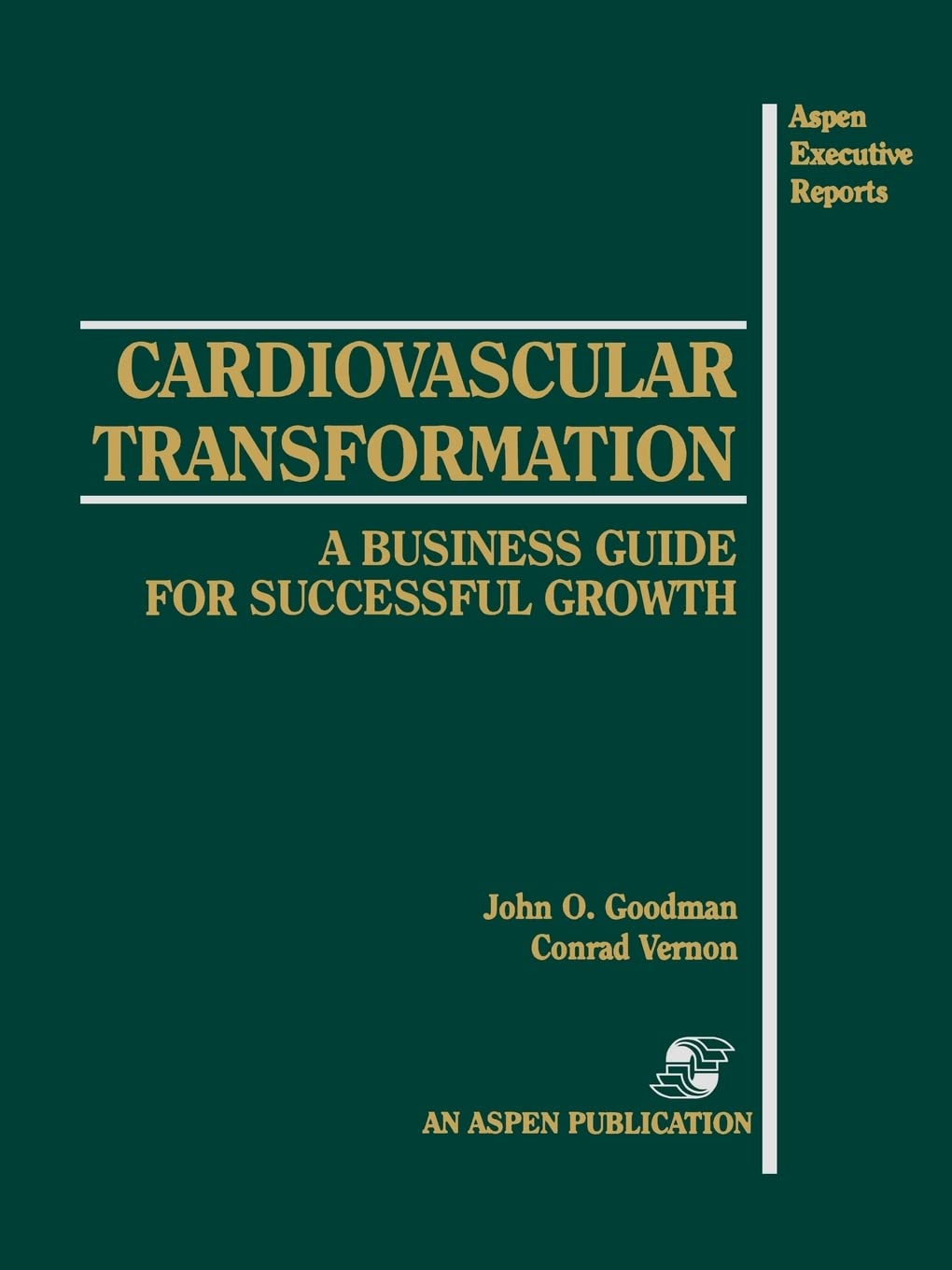 Cardiovascular Transformation: A Business Guide for Successful Growth (Aspen Executive Reports) Medicine