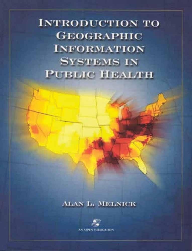 Introduction To Geographic Information Systems In Public Health Medicine