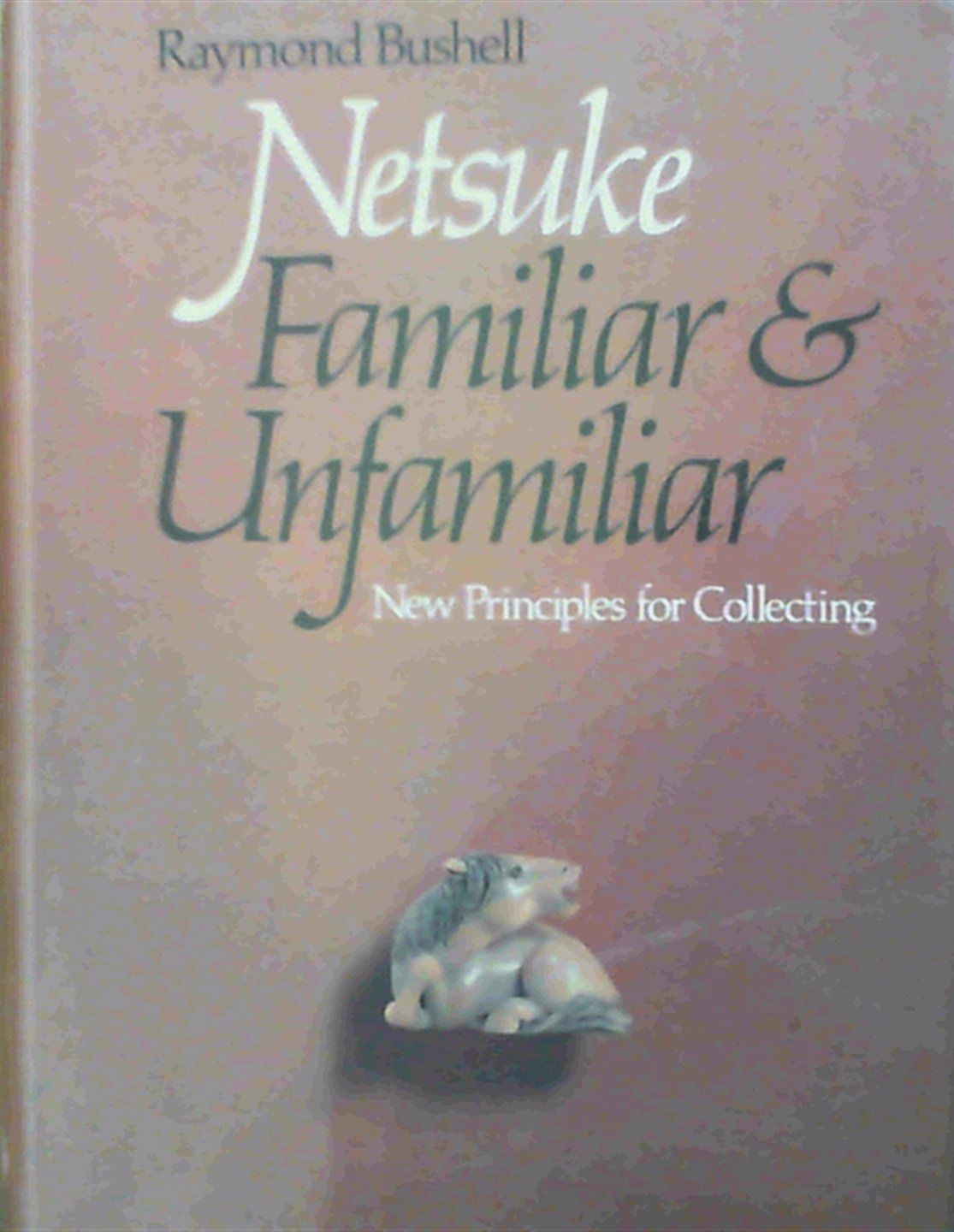 Netsuke, Familiar and Unfamiliar: New Principles for Collecting Film, Art & Culture