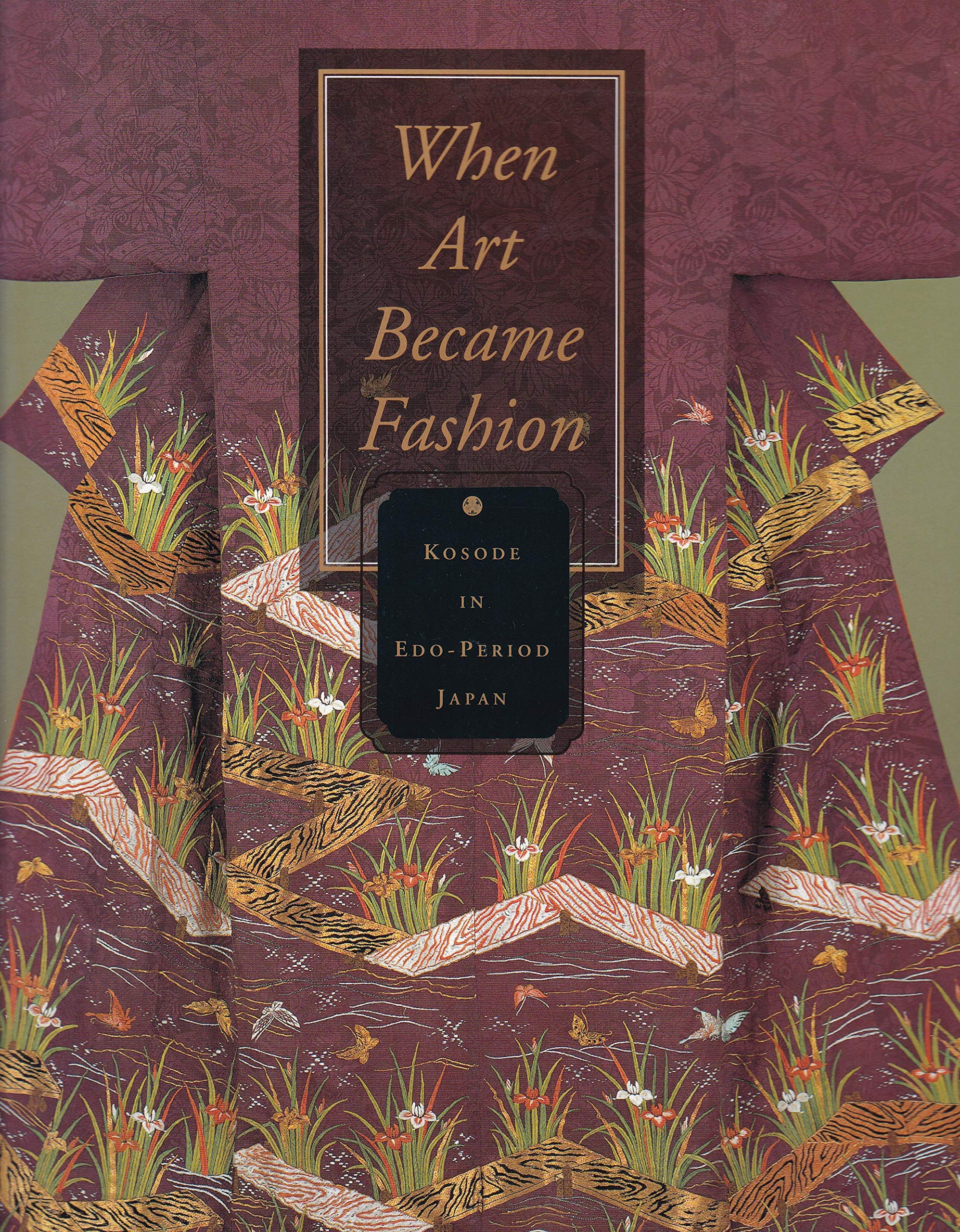 When Art Became Fashion: Kosode in Edo-Period Japan Books