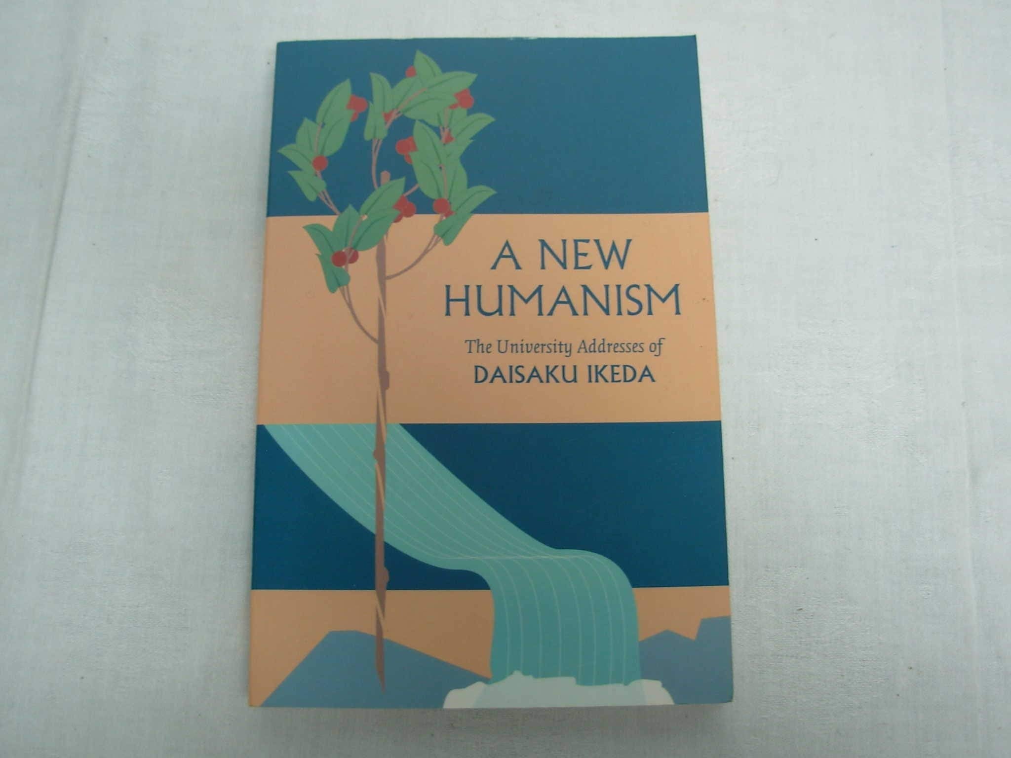 A New Humanism: The University Addresses of Daisaku Ikeda Essays & Short Stories