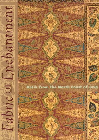 Fabric of Enchantment: Batik from the North Coast of Java book