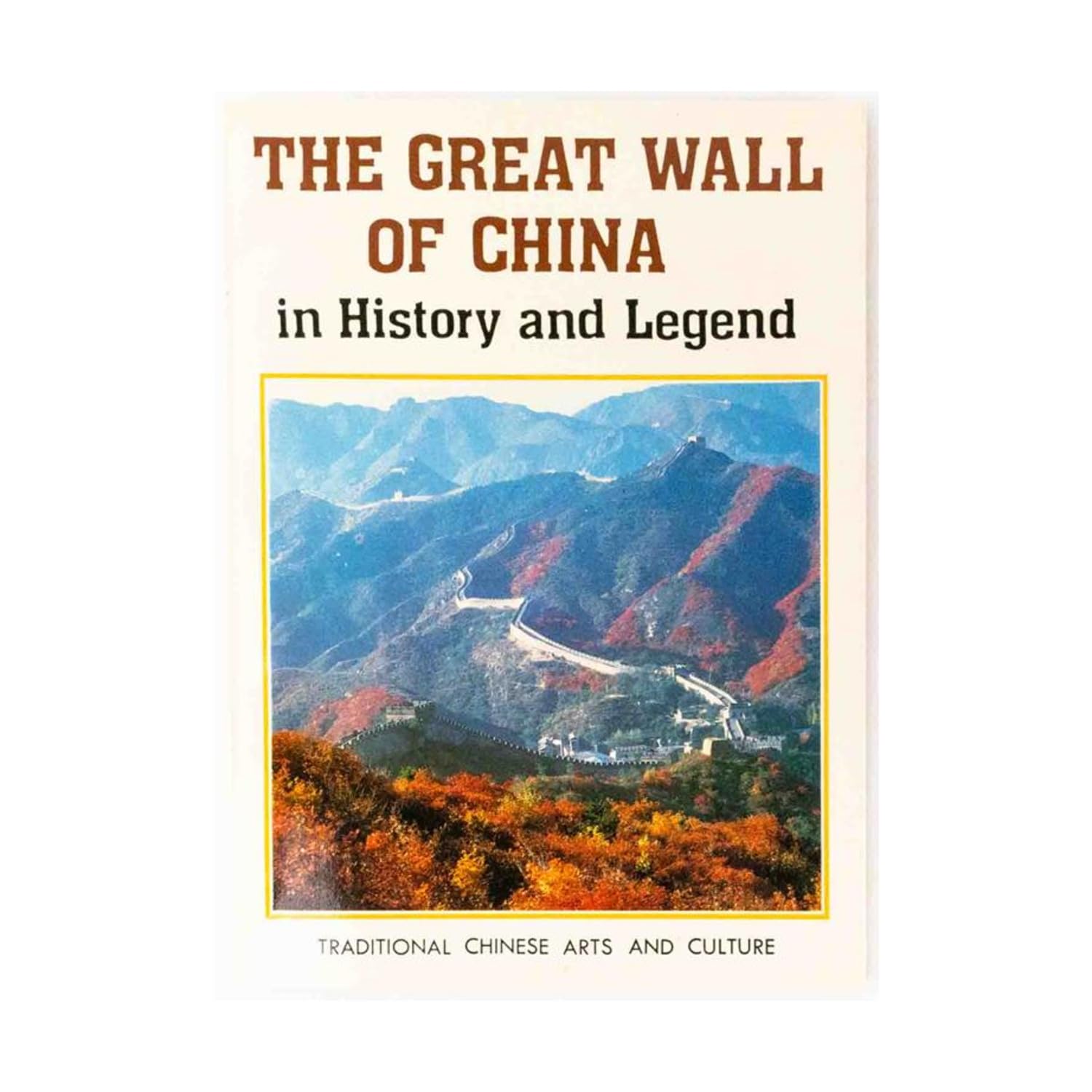 The Great Wall of China: In History and Legend (Traditional Chinese Arts and Culture) Books