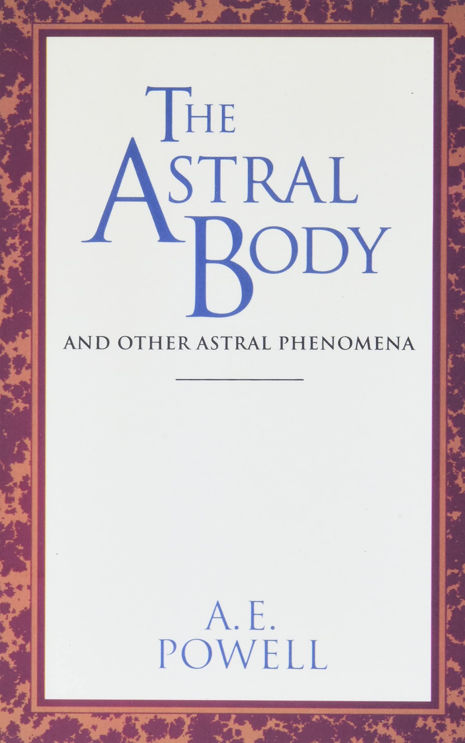 The Astral Body: And Other Astral Phenomena (Classics Series) Religion & Esotericism