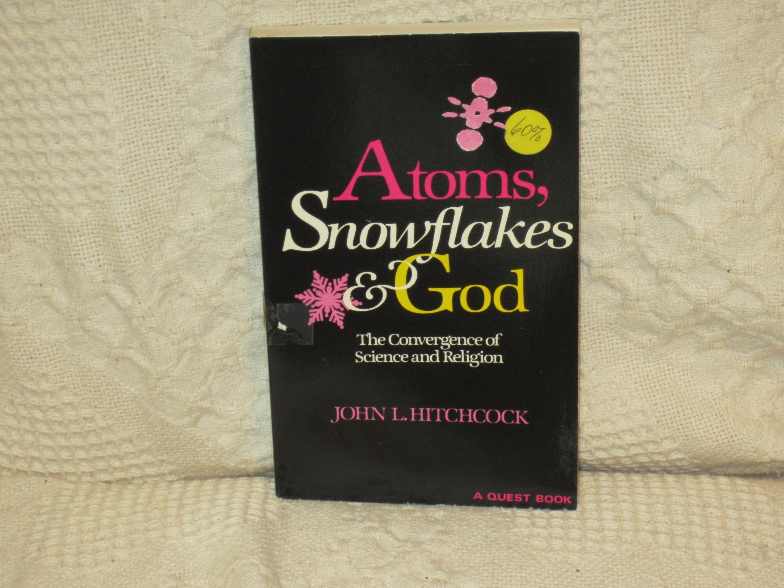 Atoms, Snowflakes & God: The Convergence of Science and Religion (A Quest Book) Business & Technology