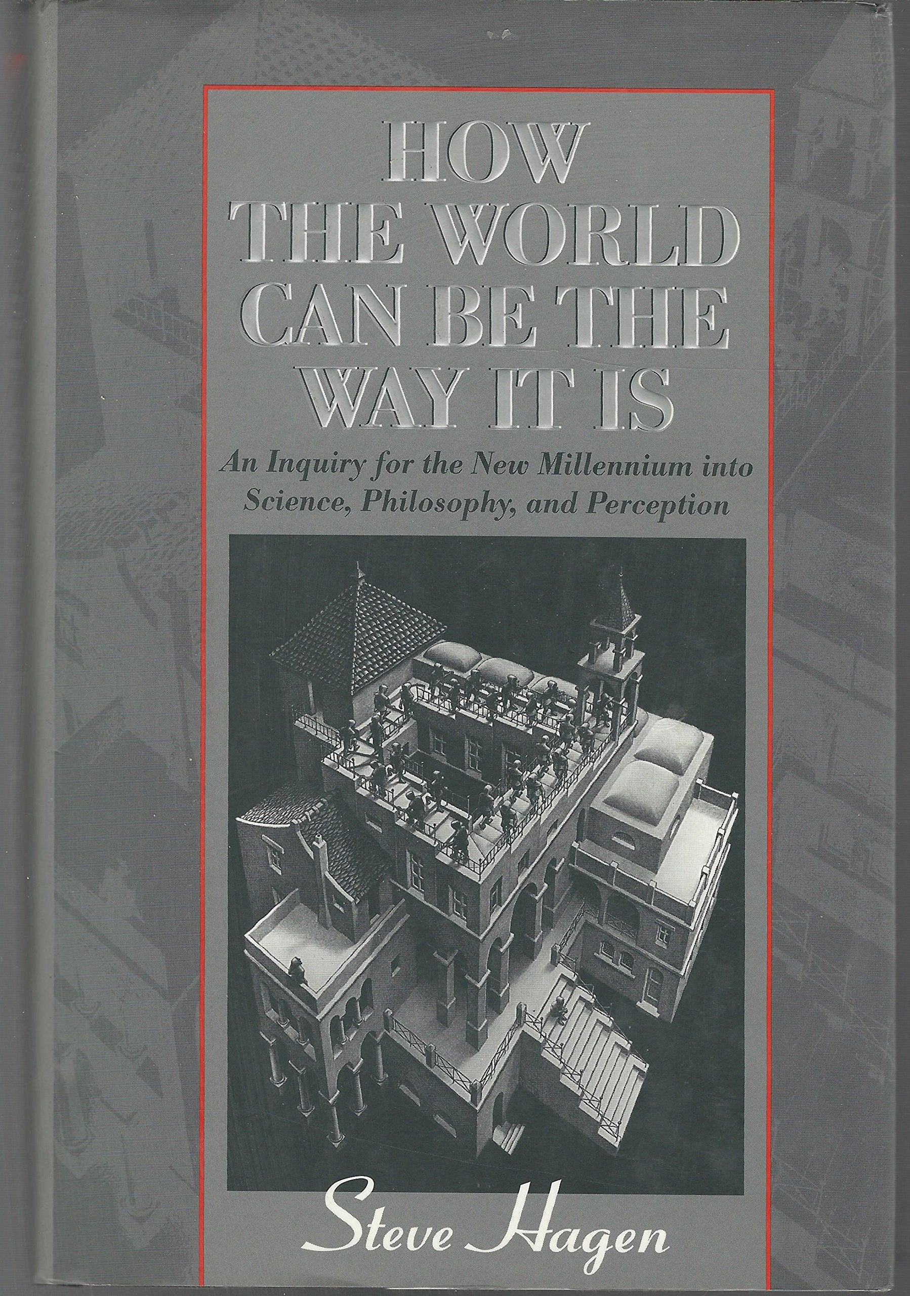 How the World Can Be the Way It Is: An Inquiry for the New Millennium into Science, Philosophy, and Perception Philosophy