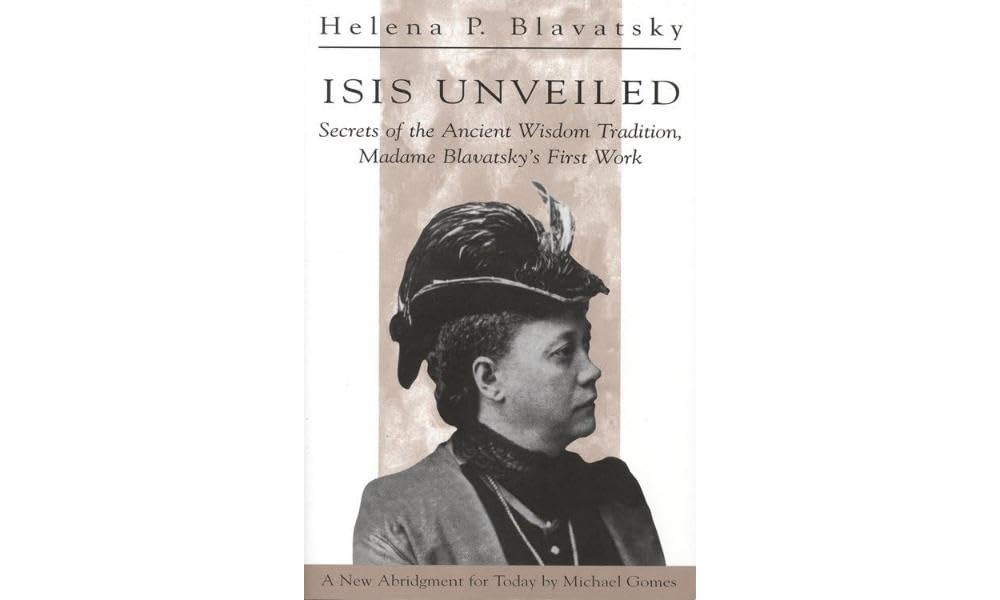 Isis Unveiled: Secrets of the Ancient Wisdom Tradition, Madame Blavatsky's First Work Religion & Esotericism