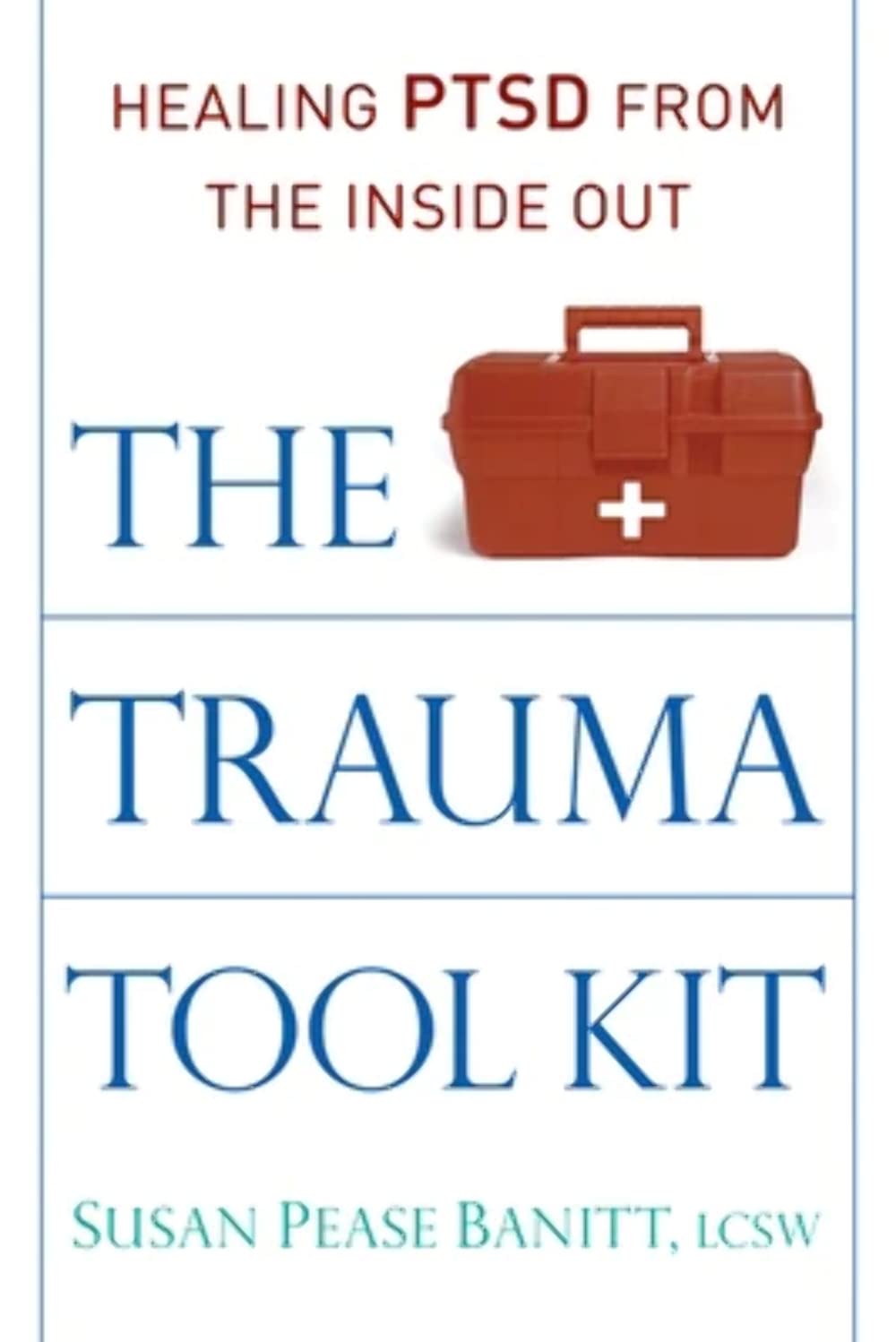 The Trauma Tool Kit: Healing Ptsd from the Inside Out Social Sciences