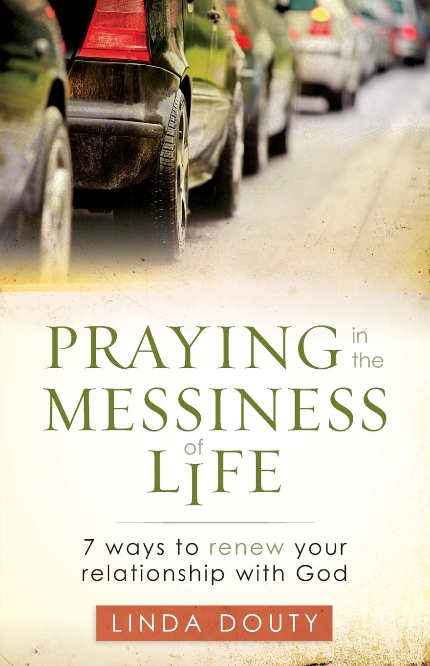 Praying in the Messiness of Life: 7 Ways to Renew Your Relationship with God Religion & Esotericism