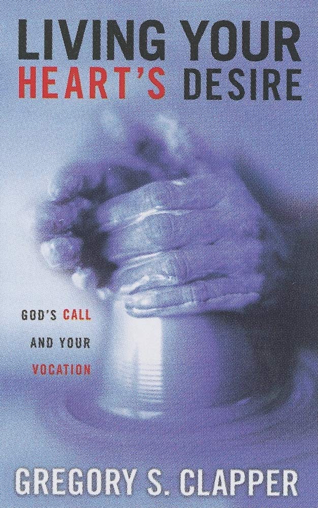 Living Your Heart's Desire: God's Call And Your Vocation book