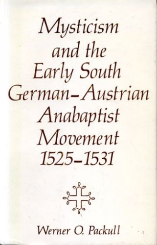 Mysticism and the Early South German-Austrian Anabaptist Movement, 1525-1531 (Studies in Anabaptist and Mennonite History, Band 19) Religion & Esotericism