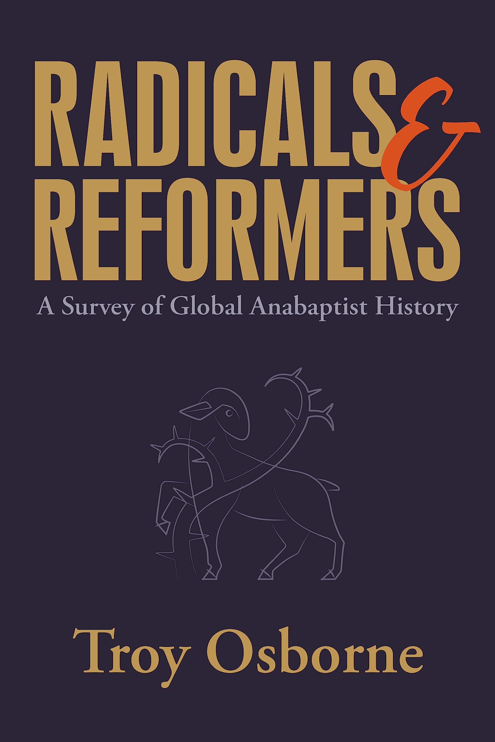 Radicals & Reformers: A Survey of Global Anabaptist History book