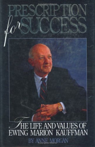 Prescription for Success: The Life and Values of Ewing Marion Kauffman Sports