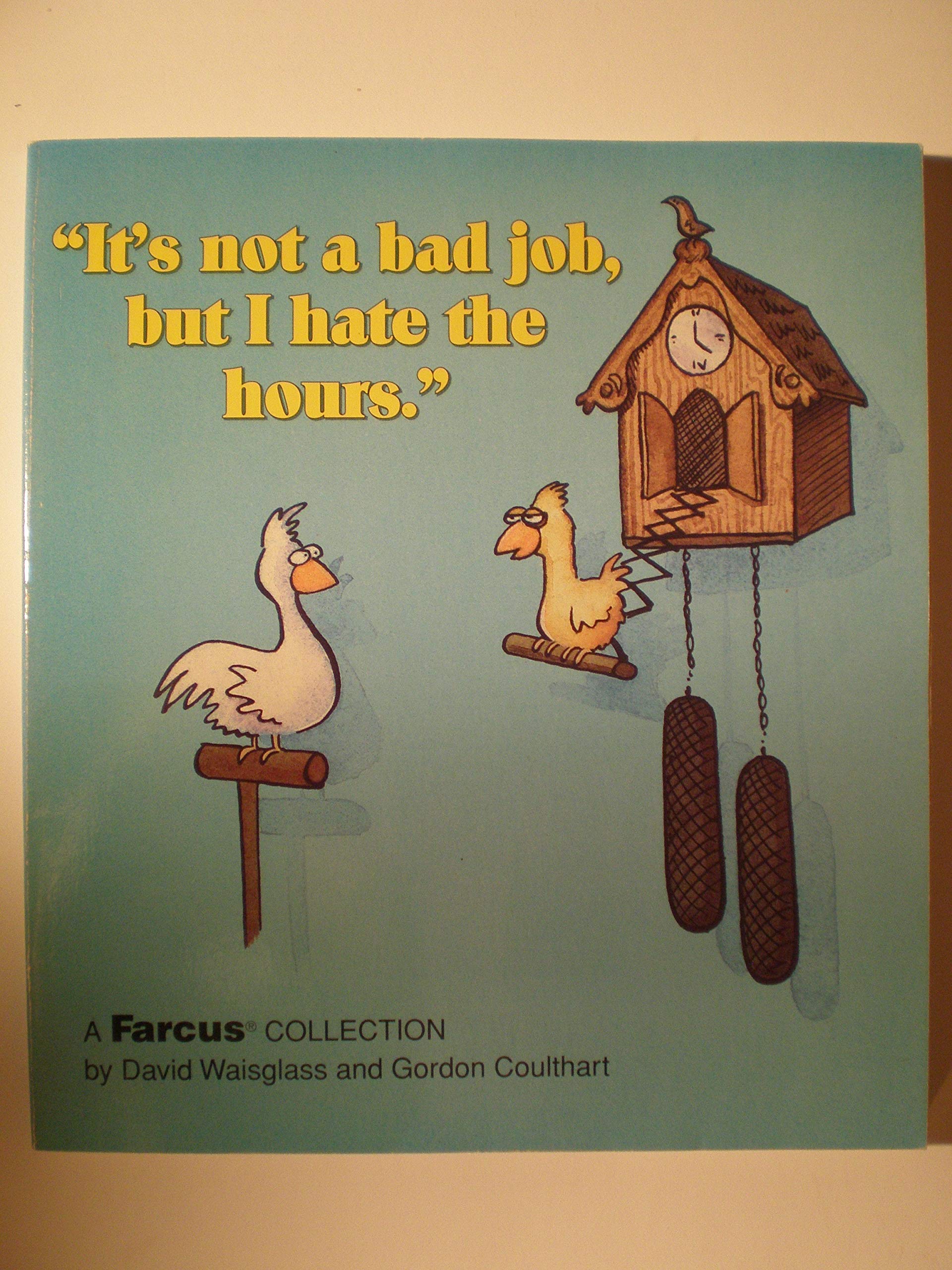 It's Not a Bad Job, but I Hate the Hours: A Farcus Collection Books